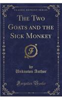 The Two Goats and the Sick Monkey (Classic Reprint)