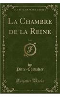 La Chambre de la Reine, Vol. 1 (Classic Reprint)