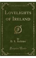 Lovelights of Ireland (Classic Reprint)