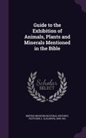 Guide to the Exhibition of Animals, Plants and Minerals Mentioned in the Bible