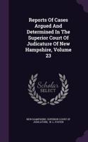 Reports of Cases Argued and Determined in the Superior Court of Judicature of New Hampshire, Volume 23