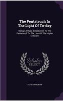 The Pentateuch in the Light of To-Day: Being a Simple Introduction to the Pentateuch on the Lines of the Higher Criticism