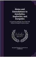 Notes and Emendations to Aeschylus, Sophocles, and Euripides: In Connexion With the Text of the Fifth Edition of Dindorf's Scenici Graeci
