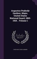 Augustus Peabody Gardner, Major, United States National Guard, 1865-1918 .. Volume 1