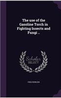 The Use of the Gasoline Torch in Fighting Insects and Fungi ..