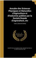 Annales Des Sciences Physiques Et Naturelles D'Agriculture Et D'Industrie; Publiee Par La Societe Royale D'Agriculture, Etc; Tome 2 (Second Series)