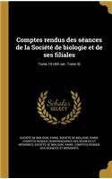 Comptes Rendus Des Seances de La Societe de Biologie Et de Ses Filiales; Tome 19 (4th Ser. Tome 4)