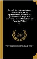 Recueil des représentations faites à S.M.I. par les représentans & états des dix provinces des Pays-Bas autrichiens assembles, [édité par l'abbé de Feller.]; Tome 8