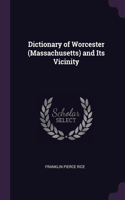 Dictionary of Worcester (Massachusetts) and Its Vicinity