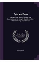 Epic and Saga: Beowulf; the Song of Roland; the Destruction of Dá Derga's Hostel; the Story of the Volsungs and Niblungs