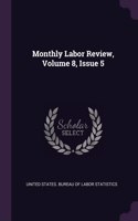 Monthly Labor Review, Volume 8, Issue 5