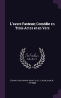 L'avare Fasteux; Comédie en Trois Actes et en Vers