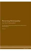 Reversing Retinopathy: As God Intended The Raw Vegan Plant-Based Detoxification & Regeneration Workbook for Healing Patients. Volume 1