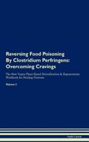 Reversing Food Poisoning by Clostridium Perfringens: Overcoming Cravings the Raw Vegan Plant-Based Detoxification & Regeneration Workbook for Healing Patients. Volume 3