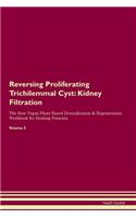 Reversing Proliferating Trichilemmal Cyst: Kidney Filtration The Raw Vegan Plant-Based Detoxification & Regeneration Workbook for Healing Patients.Volume 5