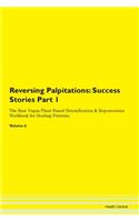 Reversing Palpitations: Success Stories Part 1 The Raw Vegan Plant-Based Detoxification & Regeneration Workbook for Healing Patients.Volume 6