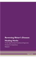Reversing Ritter's Disease: Healing Herbs The Raw Vegan Plant-Based Detoxification & Regeneration Workbook For Healing Patients Volume 8