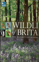 RSPB WILDLIFE OF BRITAIN - A DEFINITIVE VISUAL GUIDE