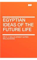 Egyptian Ideas of the Future Life: (English)