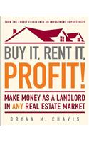 Buy It, Rent It, Profit!: Make Money as a Landlord in Any Real Estate Market
