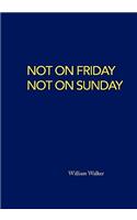Not on Friday Not on Sunday: (English)