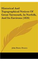 Historical And Topographical Notices Of Great Yarmouth, In Norfolk, And Its Environs (1826)