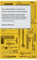 Cabinet-Maker's Guide to the Entire Construction of Cabinet-Work - Including Nemeering, Marqueterie, Buhl-Work, Mosaic, Inlaying, and the Working and Polishing of Ivory