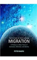 Future of Post-Human Migration: A Preface to a New Theory of Sameness, Otherness, and Identity