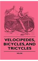 Velocipedes, Bicycles, And Tricycles