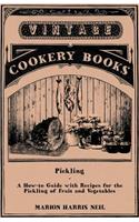Pickling - A How-to Guide with Recipes for the Pickling of Fruit and Vegetables: (English)