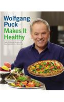 Wolfgang Puck Makes It Healthy: Light, Delicious Recipes and Easy Exercises for a Better Life