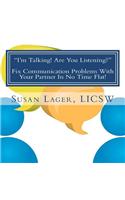 I'm Talking! Are You Listening? Fix Communication Problems With Your Partner In No Time Flat!: An Original Couplespeak Workbook(English)