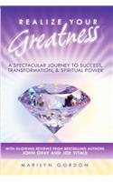Realize Your Greatness: A Spectacular Journey to Success, Transformation, and Spiritual Power