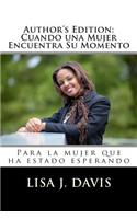 Author's Edition: Cuando una Mujer Encuentra Su Momento: Para la mujer que ha estado esperando