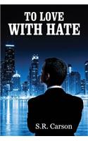 To Love with Hate