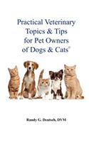 Practical Veterinary Topics & Tips For Pet Owners of Dogs and Cats