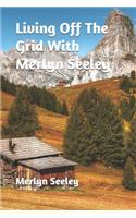 Living Off The Grid With Merlyn Seeley