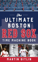 Ultimate Boston Red Sox Time Machine Book