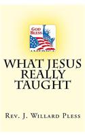 What Jesus Really Taught
