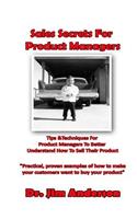Sales Secrets For Product Managers: Tips &Techniques For Product Managers To Better Understand How To Sell Their Product(English)