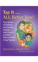 Tap It ... ALL Better Now!: True Stories of Children and Parents Dealing with Cancer and their Path to Health Using Tapping