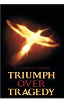 Triumph over Tragedy
