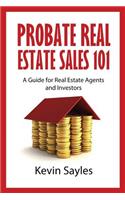 Probate Real Estate Sales 101: A Guide for Real Estate Agents and Investors