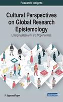 Cultural Perspectives on Global Research Epistemology: Emerging Research and Opportunities