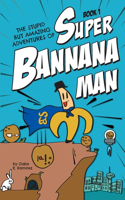 Stupid But Amazing Adventures Of Super Bannana Man