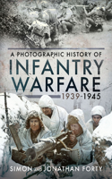 Infantry Warfare, 1939-1945: A Photographic History