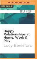 Happy Relationships at Home, Work & Play