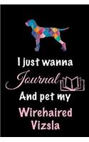 I Just Wanna Journal And Pet My Wirehaired Vizsla: Dog Diary Journal