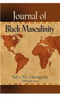 JOURNAL OF BLACK MASCULINITY - Volume 1, No. 2 - Spring 2011