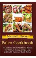 Paleo Cookbook: 101 Delicious Whole Food Paleo Recipes For Optimum Energy, Weight Loss, and Health (Optimum Health Series)(Optimum Health)